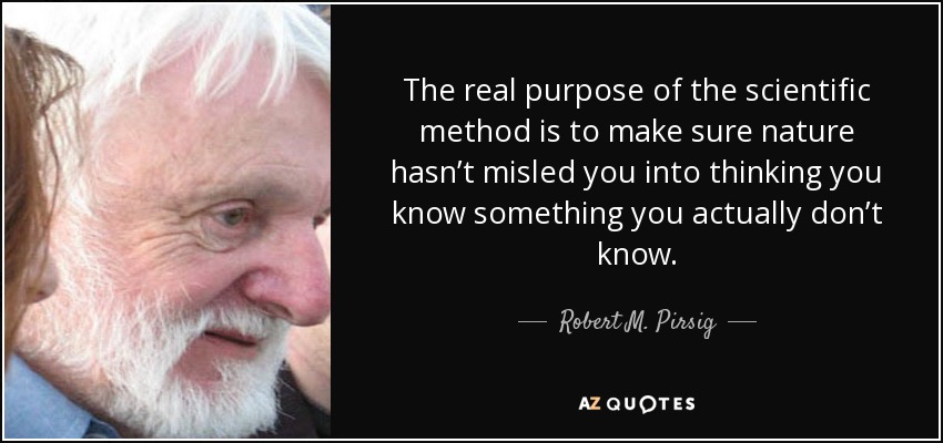 quote-the-real-purpose-of-the-scientific-method-is-to-make-sure-nature-hasn-t-misled-you-into-robert-m-pirsig-45-97-68